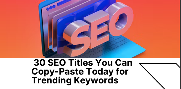 30 SEO Titles You Can Use Today